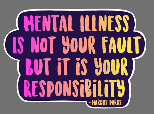 Mental Illness is Not Your Fault Sticker
