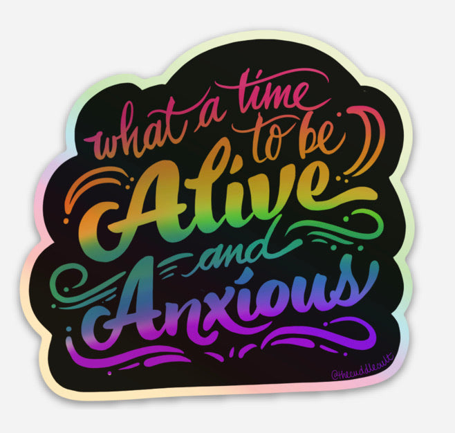 Holographic what a great time to be alive and anxious Sticker